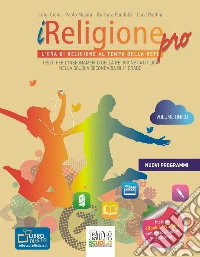 IReligione Pro. L'ora di religione al tempo della rete. Testo per l'insegnamento della religione cattolica nella scuola secondaria di 2° grado. Volume unico. Con DVD. Con e-book. Con espansione online libro