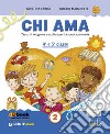 Chi ama. Testo di religione cattolica per la scuola primaria. 4ª e 5ª classe + quaderno. Vol. 2 libro