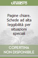 Pagine chiare. Schede ad alta leggibilità per situazioni speciali libro