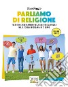 Parliamo di religione. Testo per l'insegnamento della religione cattolica nella scuola secondaria di 2° grado. Volume unico. Con ebook. Con espansione online libro di Poggio Rosa