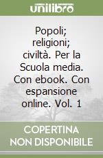 Popoli; religioni; civiltÃ . Per la Scuola media. Con ebook. Con espansione online. Vol. 1 libro usato