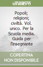 Popoli; religioni; civiltà. Vol. unico. Per la Scuola media. Guida per l'insegnante libro