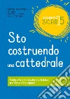 Progetto Sicar. Vol. 5: Sto costruendo una cattedrale. Itinerario di iniziazione cristiana per fanciulli e ragazzi libro di Ufficio per l'annuncio e la catechesi di Treviso (cur.)