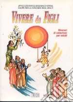 Vivere da figli. La preghiera del «Padre Nostro». Itinerari di catechesi per adulti. Vol. 5 libro