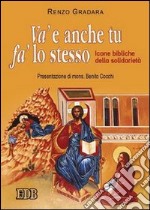 Va' e anche tu fa' lo stesso. Icone bibliche della solidarietà libro