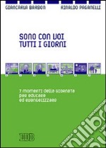 Sono con voi tutti i giorni. 7 momenti della giornata per educare ed evangelizzare libro