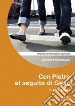 Con Pietro al seguito di Gesù. Itinerario di formazione spirituale per i giovani. Vol. 1: I passi decisivi libro