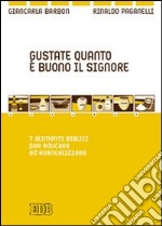 Gustate quanto è buono il Signore. 7 alimenti biblici per educare ed evangelizzare libro