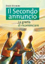 Il secondo annuncio. La grazia di ricominciare libro