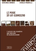 Li pose in un giardino. 7 azioni pazienti per educare ed evangelizzare libro