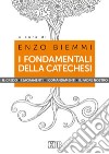 I fondamentali della catechesi. Il Credo, i sacramenti, i comandamenti, il Padre nostro libro di Biemmi E. (cur.)