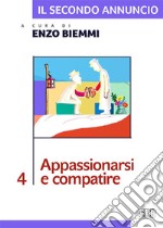 Il secondo annuncio. Vol. 4: Appassionarsi e compatire libro