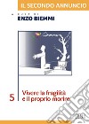 Il secondo annuncio. Vol. 5: Vivere la fragilità e il proprio morire libro di Biemmi E. (cur.)