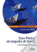 Con Pietro al seguito di Gesù. Itinerario di formazione spirituale per i giovani. Vol. 3: Percorsi per incontrarlo libro