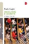 Ascoltate e vivrete. Omelie per l'anno B libro di Cugini Paolo