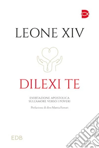 Dilexi te. Esortazione apostolica sull'amore verso i poveri libro
