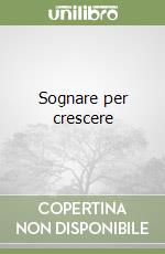 Sognare per crescere