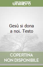 Gesù si dona a noi. Testo libro