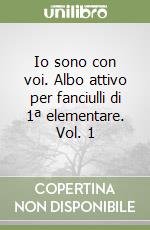 Io sono con voi. Albo attivo per fanciulli di 1ª elementare. Vol. 1 libro
