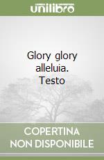 Glory glory alleluia. Testo libro
