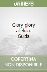 Glory glory alleluia. Guida libro