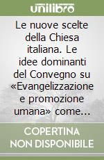 Le nuove scelte della Chiesa italiana. Le idee dominanti del Convegno su «Evangelizzazione e promozione umana» come proposta per le chiese locali libro