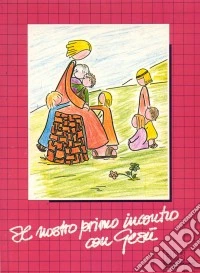 Il nostro primo incontro con Gesù. Sussidio didattico a schede ispirate al catechismo dei fanciulli (1) libro