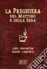 La preghiera del mattino e della sera. Lodi, Ora media, Vespri, Compieta, Ciclo delle 4 settimane. Ediz. plastificata libro