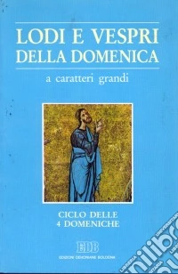 Lodi e vespri della domenica. Ediz. a caratteri grandi libro