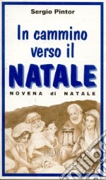 In cammino verso il Natale. Celebrazione e riflessioni per la novena di Natale libro