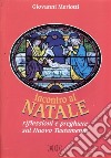 Incontro al Natale. Riflessioni e preghiere sul Nuovo Testamento libro