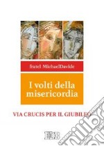 I volti della misericordia. Via crucis per il Giubileo libro