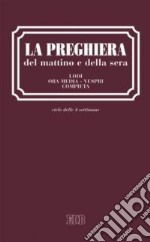 La preghiera del mattino e della sera. Lodi. Ora media. Vespri. Compieta. Ciclo delle quattro settimane. Ediz. a caratteri grandi libro