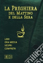 La preghiera del mattino e della sera. Lodi, Ora media, Vespri, Compieta, Ciclo delle 4 settimane libro