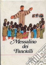 Messalino dei fanciulli. Il mio primo libro di preghiere per conoscere Dio, amarlo, ringraziarlo, fare ciò che lui vuole