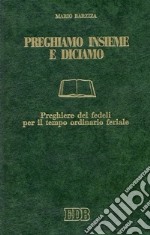 Preghiamo insieme e diciamo. Preghiere dei fedeli per il tempo ordinario feriale libro