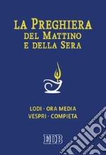 La preghiera del mattino e della sera. Lodi, Ora media, Vespri, Compieta, Ciclo delle 4 settimane libro