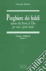 Preghiere dei fedeli ispirate alla Parola di Dio per tutti i giorni feriali. Vol. 1: Tempo ordinario. Anno I