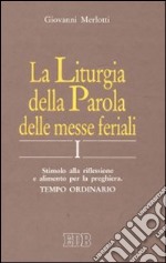 La liturgia della parola delle messe feriali. Stimolo alla riflessione e alimento per la preghiera (1) libro