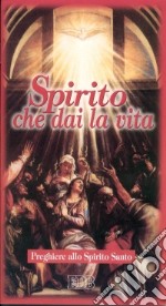 Spirito che dai la vita. Preghiere allo Spirito Santo libro