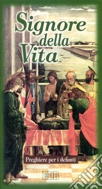 Signore della vita. Preghiere per i defunti libro