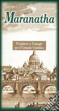 Maranatha. Preghiere e liturgie per il grande giubileo libro