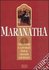 Maranatha. Preghiere e liturgie per il grande giubileo. Ediz. A caratteri grandi libro