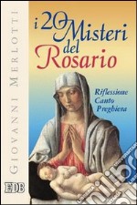 I venti misteri del rosario. Riflessione, canto, preghiera libro