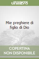 Mie preghiere di figlio di Dio libro