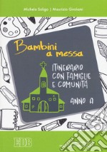 Bambini a messa. Itinerario con famiglie e comunità. Anno A