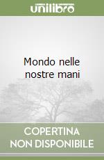 Mondo nelle nostre mani libro