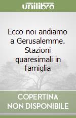 Ecco noi andiamo a Gerusalemme. Stazioni quaresimali in famiglia