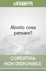 Aborto cosa pensare? libro