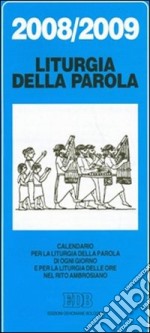 Calendario liturgico 2008/2009. Calendario per la liturgia della parola di ogni giorno e per la liturgia delle ore
